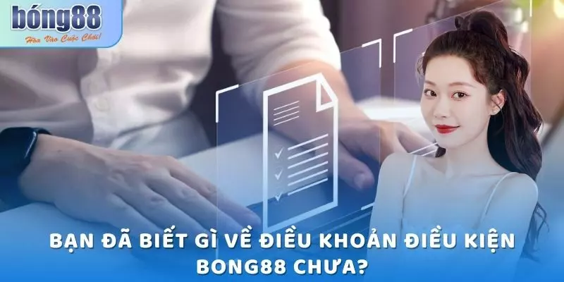 Bạn đã biết gì về điều khoản điều kiện Bong88 chưa?