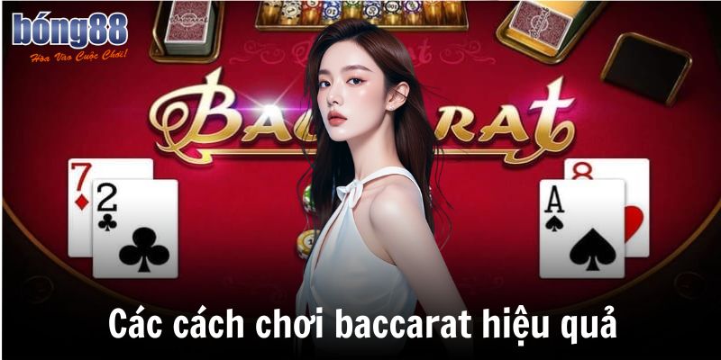 Các cách chơi baccarat hiệu quả