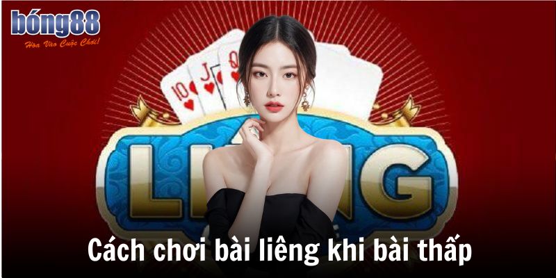 Cách chơi bài liêng khi bài thấp