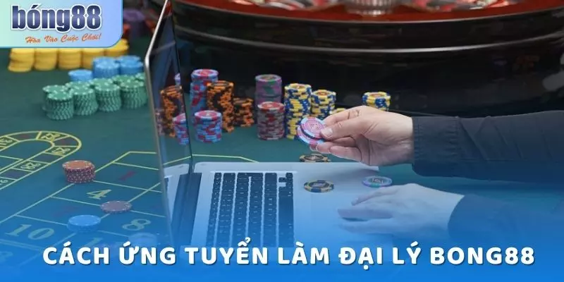 Cách để ứng tuyển làm đại lý Bong88 rất dễ dàng và nhanh chóng 