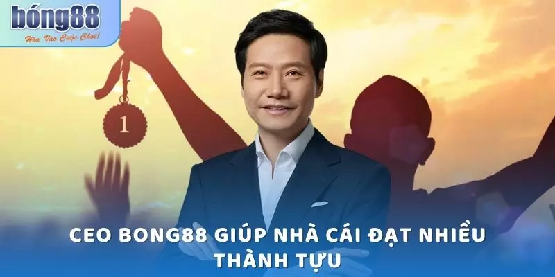 CEO Bong88 giúp nhà cái đạt nhiều thành tựu
