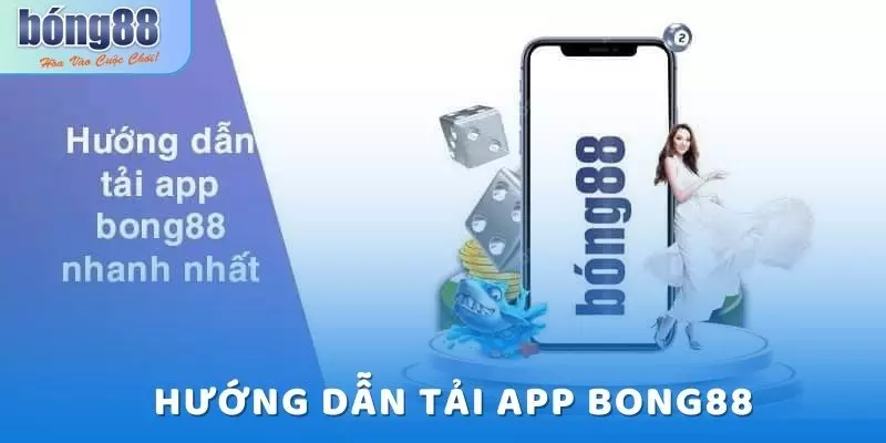 Hướng dẫn tải app bong88 nhanh - gọn - lẹ
