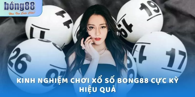 Xổ số Bong88 - Trải Nghiệm Từng Phút Giây Quay Số Kịch Tính 3 Kinh nghiệm chơi Xổ số Bong88 cực kỳ hiệu quả