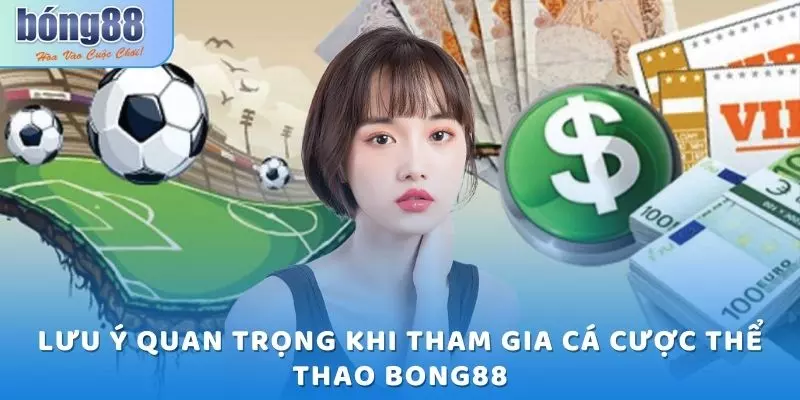 Thể Thao Bong88 - Sân Chơi Uy Tín, Trả Thưởng Sòng Phẳng 2025 3 Lưu ý quan trọng khi tham gia cá cược thể thao Bong88