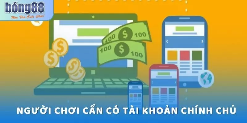 Người chơi cần có tài khoản ngân hàng chính chủ 