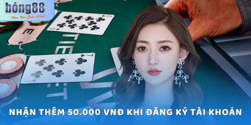 Nhận thêm 50.000 VNĐ khi đăng ký tài khoản