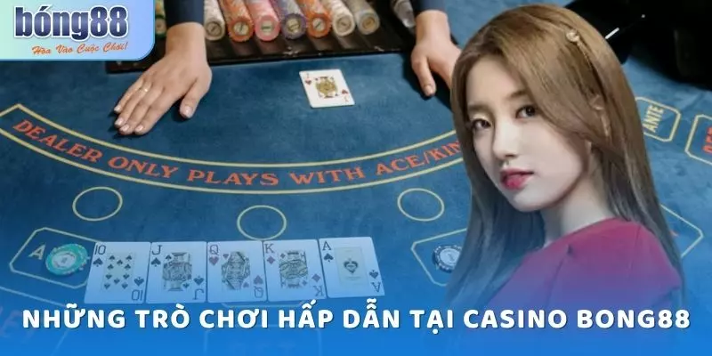 Casino Bong88 - Trải Nghiệm Chơi Game Đỉnh Cao 1 Những trò chơi hấp dẫn tại Casino Bong88