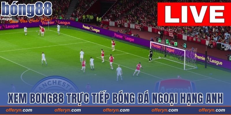 Xem Bong88 Trực Tiếp Bóng Đá Ngoại Hạng Anh 2025 Full HD 1 Xem Bong88 Trực Tiếp Bóng Đá Ngoại Hạng Anh 2025 Full HD