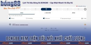 Bong88 Xem Trận Đấu Mới Nhất Với Chất Lượng Hoàn Hảo