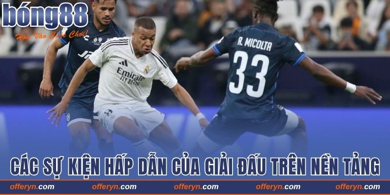 Các sự kiện hấp dẫn của giải đấu trên nền tảng